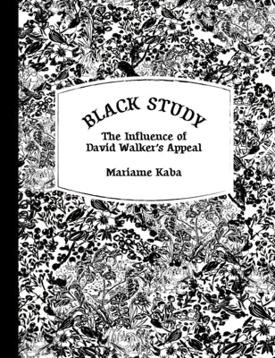 Black Study: The Influence of David Walker's Appeal by Kaba, Mariame