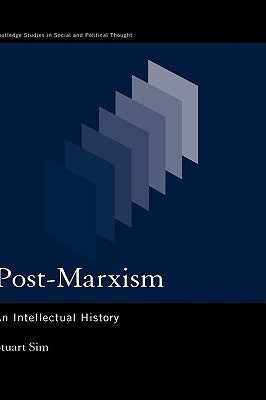 Post-Marxism: An Intellectual History by Sim, Stuart