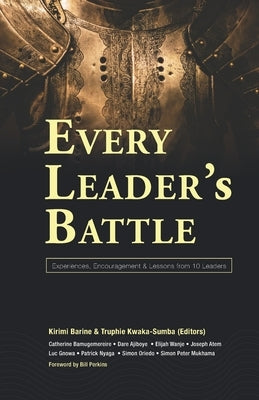 Every Leader's Battle: Experiences, Encouragement & Lessons from 10 Leaders by Kwaka-Sumba, Truphie