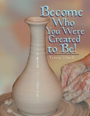 Become Who You Were Created to Be by Velardi, Teresa