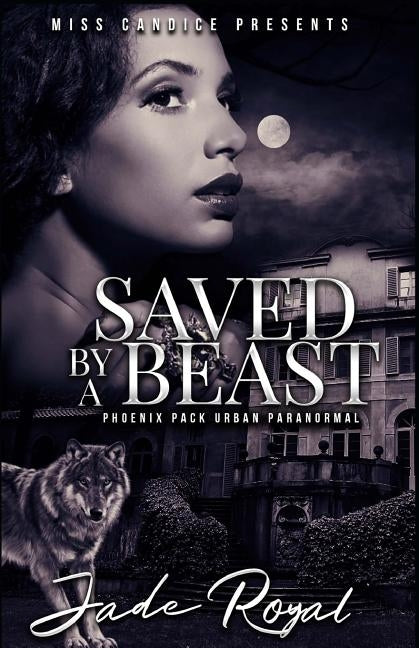 Saved By a Beast: A Phoenix Pack Urban Paranormal by Royal, Jade
