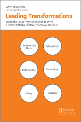 Leading Transformations: Using the LEGO(R) Way of Change to Drive Transformations Effectively and Successfully by Jakobsen, Gitte