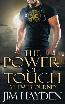 The Power of Touch: An EMT's Journey by Hayden, Jim