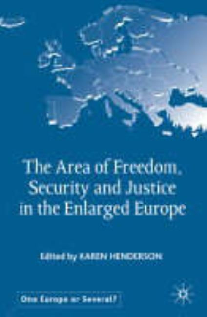 The Area of Freedom, Security and Justice in the Enlarged Europe by Henderson, K.