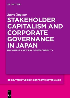 Stakeholder Capitalism and Corporate Governance in Japan: Navigating a New Era of Responsibility by Sugeno, Saori