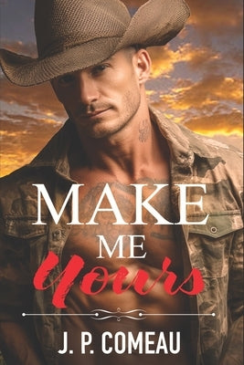 Make Me Yours: A Fake Relationship Romance by Comeau, J. P.