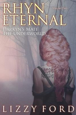 Rhyn Eternal Volume Two: Darkyn's Mate, the Underworld by Ford, Lizzy