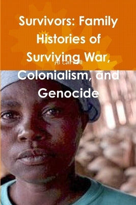 Survivors: Family Histories of Surviving War, Colonialism, and Genocide by Carroll, Al