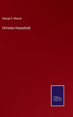 Christian Household by Weaver, George S.