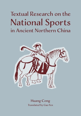 Textual Research on the National Sports in Ancient Northern China by Huang, Cong