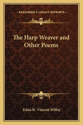 The Harp Weaver and Other Poems by Millay, Edna St Vincent