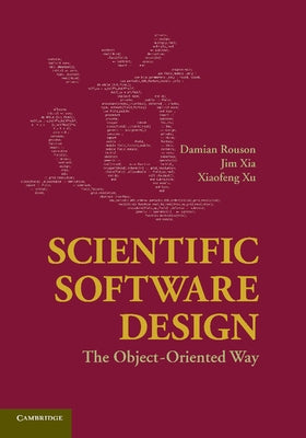 Scientific Software Design: The Object-Oriented Way by Rouson, Damian