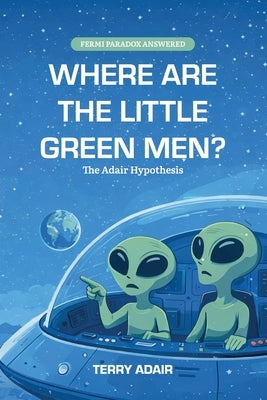 Where Are The Little Green Men?, The Adair Hypothesis by Adair, Terry
