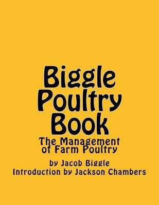 Biggle Poultry Book: The Management of Farm Poultry by Chambers, Jackson