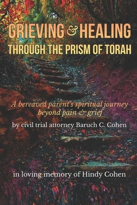 Grieving & Healing: Through the Prism of Torah by Cohen Esq, Baruch C.