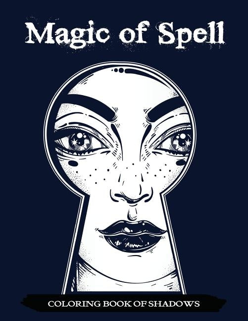 Magic of Spell Coloring Book of Shadows: Women in Black Magic Theme, Power of Spells Relaxation Coloring Book for Adults by Mindfulness Coloring Artist