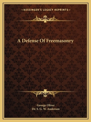 A Defense Of Freemasonry by Oliver, George