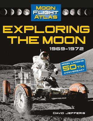 Exploring the Moon: 1969-1972: 1969-1972 by Jefferis, David