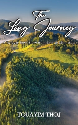 The Long Journey: A Refugee Boy's Story from Laos to Minessota by Thoj, Touayim