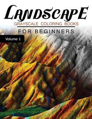 Landscapes GRAYSCALE Coloring Books for beginners Volume 1: Grayscale Photo Coloring Book for Grown Ups (Landscapes Fantasy Coloring) by Grayscale Fantasy