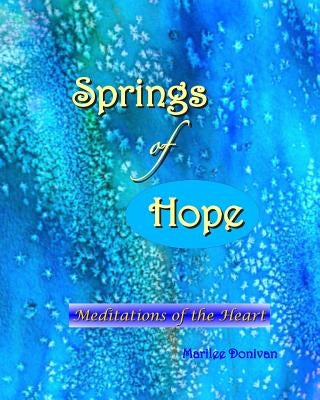 Springs of Hope: Meditations of the Heart by Donivan, Marilee