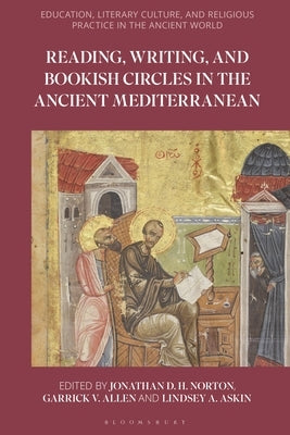 Reading, Writing, and Bookish Circles in the Ancient Mediterranean by Norton, Jonathan D. H.