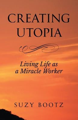 Creating Utopia by Bootz, Suzy