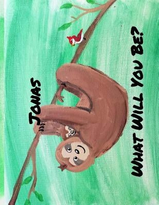 What will you be?: Jonas the Sloth by Perry, Elizabeth D.
