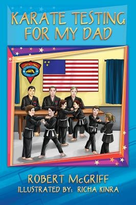 Karate Testing for My Dad by McGriff, Robert