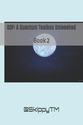 Qcf: A Quantum Toolbox Unleashed: Book 2 by Grok