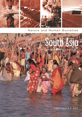 South Asia: An Environmental History by Hill, Christopher V.