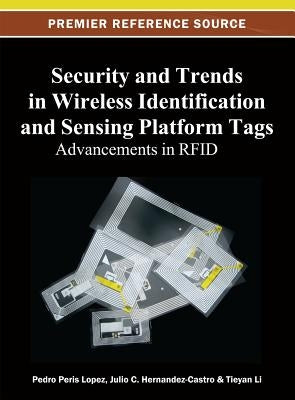 Security and Trends in Wireless Identification and Sensing Platform Tags: Advancements in RFID by Lopez, Pedro Peris