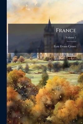 France; Volume 2 by Crowe, Eyre Evans