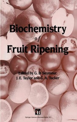 Biochemistry of Fruit Ripening by Seymour, G. B.