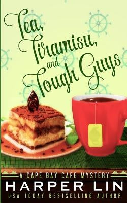 Tea, Tiramisu, and Tough Guys by Lin, Harper