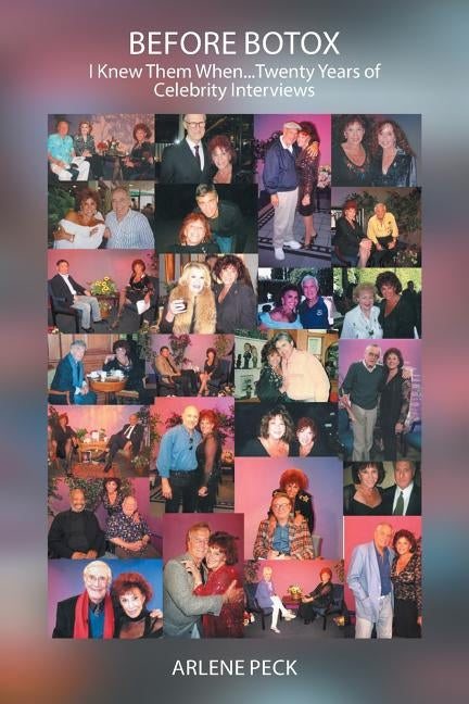 Before Botox: I Knew Them When...Twenty Years of Celebrity Interviews by Peck, Arlene