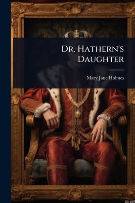 Dr. Hathern's Daughter by Holmes, Mary Jane