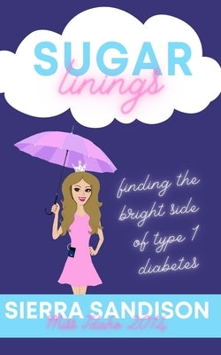 Sugar Linings: Finding the Bright Side of Type 1 Diabetes by Sandison, Sierra