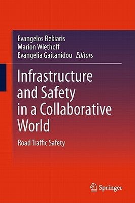 Infrastructure and Safety in a Collaborative World: Road Traffic Safety by Bekiaris, Evangelos