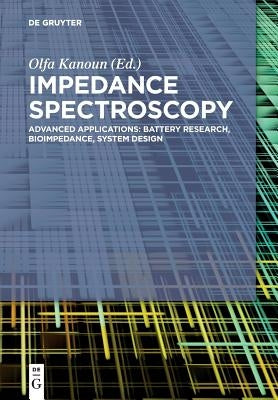 Impedance Spectroscopy: Advanced Applications: Battery Research, Bioimpedance, System Design by Kanoun, Olfa