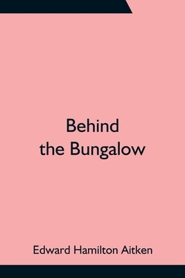 Behind the Bungalow by Hamilton Aitken, Edward