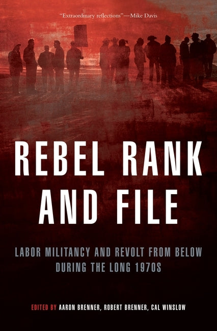 Rebel Rank and File: Labor Militancy and Revolt from Below During the Long 1970s by Brenner, Aaron