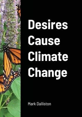 Desires Cause Climate Change by Dalliston, Mark