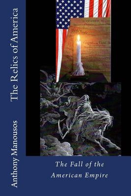 The Relics of America by Manousos, Anthony