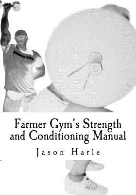 Farmer Gym's Strength and Conditioning Manual by Harle, Jason