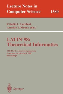 Latin'98: Theoretical Informatics: Third Latin American Symposium, Campinas, Brazil, April 20-24, 1998, Proceedings by Lucchesi, Claudio L.