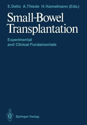 Small-Bowel Transplantation: Experimental and Clinical Fundamentals by Deltz, Eberhard