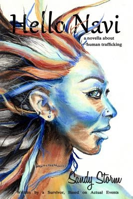 Hello Navi: A Novella about Human Trafficking: Written by a Survivor, Based on Actual Events by Storm, Sandy