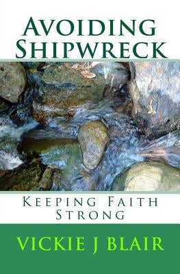 Avoiding Shipwreck: Keeping Faith Strong by Blair, Vickie J.