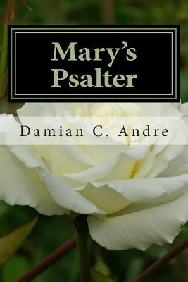 Mary's Psalter by Andre, Damian C.